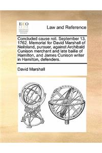 Concluded Cause Roll. September 13. 1762. Memorial for David Marshall of Neilsland, Pursuer, Against Archibald Cunison Merchant and Late Bailie of Hamilton, and James Cunison Writer in Hamilton, Defenders.