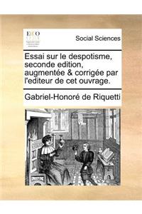 Essai sur le despotisme, seconde edition, augmentée & corrigée par l'editeur de cet ouvrage.
