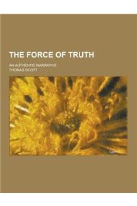 The Force of Truth; An Authentic Narrative