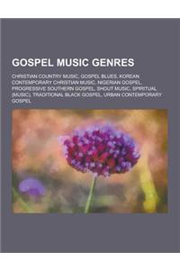 Gospel Music Genres: Christian Country Music, Gospel Blues, Korean Contemporary Christian Music, Nigerian Gospel, Progressive Southern Gosp