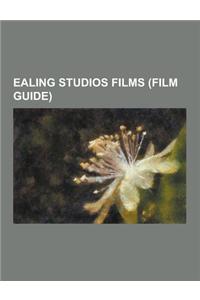 Ealing Studios Films (Film Guide): The Ladykillers, the Lavender Hill Mob, Ealing Studios, Kind Hearts and Coronets, the Titfield Thunderbolt, Went th