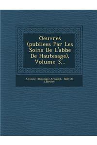 Oeuvres (Publiees Par Les Soins de L'Abbe de Hautesage), Volume 3...