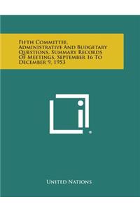 Fifth Committee, Administrative and Budgetary Questions, Summary Records of Meetings, September 16 to December 9, 1953