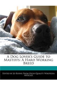 A Dog Lover's Guide to Mastiffs