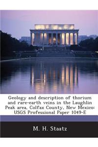 Geology and Description of Thorium and Rare-Earth Veins in the Laughlin Peak Area, Colfax County, New Mexico: Usgs Professional Paper 1049-E