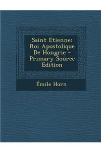 Saint Etienne: Roi Apostolique de Hongrie