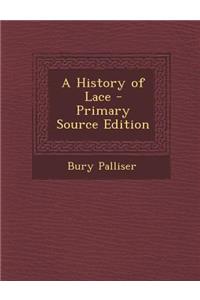 A History of Lace - Primary Source Edition