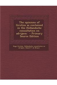 Opinions of Grotius as Contained in the Hollandsche Consultatien En Advijsen