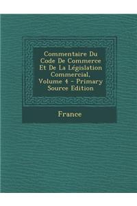 Commentaire Du Code de Commerce Et de La Legislation Commercial, Volume 4