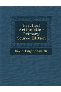 Practical Arithmetic - Primary Source Edition