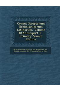 Corpus Scriptorum Ecclesiasticorum Latinorum, Volume 40, Part 1