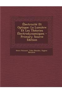 Electricite Et Optique: La Lumiere Et Les Theories Electrodynamiques