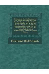Plutonismus Und Vulkanismus in Der Periode Von 1868-1872 Und Ihre Beziehungen Zu Den Erdbeben Im Rheingebiet