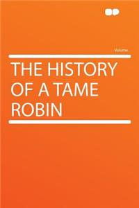 The History of a Tame Robin