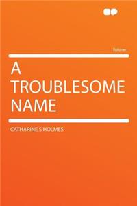 A Troublesome Name