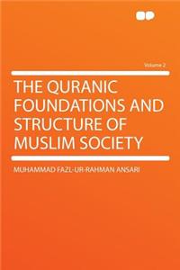 The Quranic Foundations and Structure of Muslim Society Volume 2