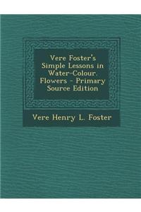 Vere Foster's Simple Lessons in Water-Colour. Flowers