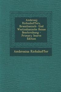 Ambrosij Richsshoffers, Brassilianisch- Und Westindianische Reisse Beschreibung - Primary Source Edition