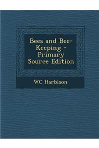 Bees and Bee-Keeping - Primary Source Edition