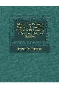Mons. Pio Delicati, Mariano Armellini. Il Diario Di Leone X - Primary Source Edition