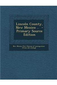 Lincoln County, New Mexico .. - Primary Source Edition