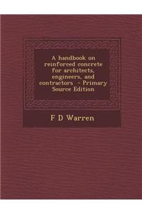 A Handbook on Reinforced Concrete for Architects, Engineers, and Contractors