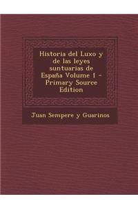 Historia del Luxo y de Las Leyes Suntuarias de Espana Volume 1