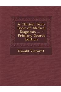 A Clinical Text-Book of Medical Diagnosis ... - Primary Source Edition