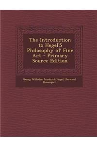 The Introduction to Hegel's Philosophy of Fine Art - Primary Source Edition