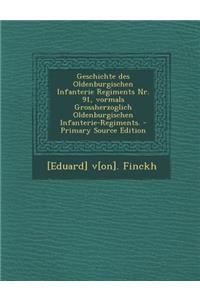 Geschichte Des Oldenburgischen Infanterie Regiments NR. 91, Vormals Grossherzoglich Oldenburgischen Infanterie-Regiments. - Primary Source Edition
