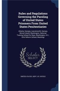 Rules and Regulations Governing the Paroling of United States Prisoners From United States Penitentiaries