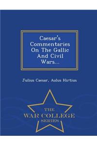 Caesar's Commentaries on the Gallic and Civil Wars... - War College Series