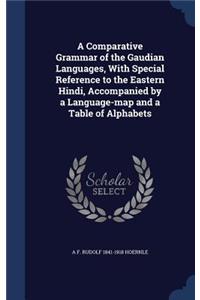 Comparative Grammar of the Gaudian Languages, With Special Reference to the Eastern Hindi, Accompanied by a Language-map and a Table of Alphabets