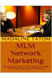 Mlm Network Marketing: Everything You Need to Know About Mlm Leads, Mlm Prospecting and Mlm Marketing