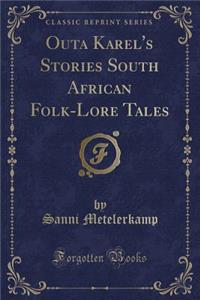 Outa Karel's Stories South African Folk-Lore Tales (Classic Reprint)