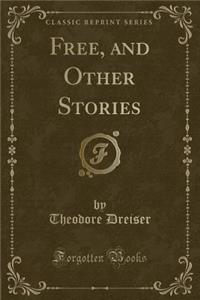 Free, and Other Stories (Classic Reprint)