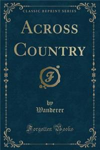 Across Country (Classic Reprint)