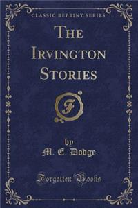 The Irvington Stories (Classic Reprint)