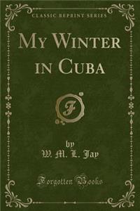 My Winter in Cuba (Classic Reprint)