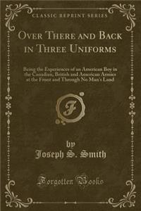 Over There and Back in Three Uniforms