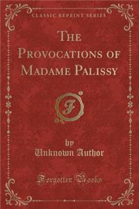 The Provocations of Madame Palissy (Classic Reprint)