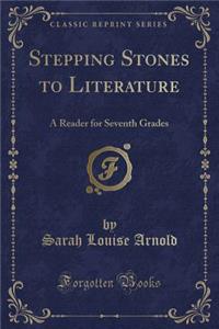 Stepping Stones to Literature: A Reader for Seventh Grades (Classic Reprint)