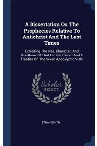 A Dissertation On The Prophecies Relative To Antichrist And The Last Times