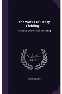The Works Of Henry Fielding ...