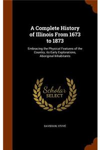 A Complete History of Illinois from 1673 to 1873