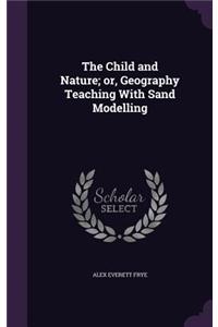 The Child and Nature; or, Geography Teaching With Sand Modelling