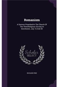 Romanism: A Sermon Preached in the Church of the Third Religious Society in Dorchester, July 16 and 30