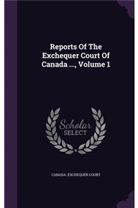 Reports of the Exchequer Court of Canada ..., Volume 1