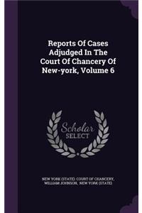 Reports of Cases Adjudged in the Court of Chancery of New-York, Volume 6