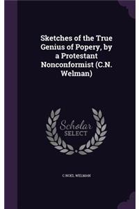 Sketches of the True Genius of Popery, by a Protestant Nonconformist (C.N. Welman)